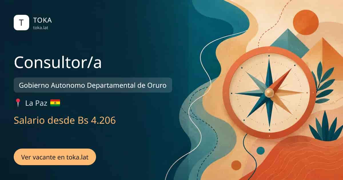 Vacante de Consultor/a en La Paz, Bolivia — Gobierno Autonomo Departamental de Oruro, salario desde Bs 4.206