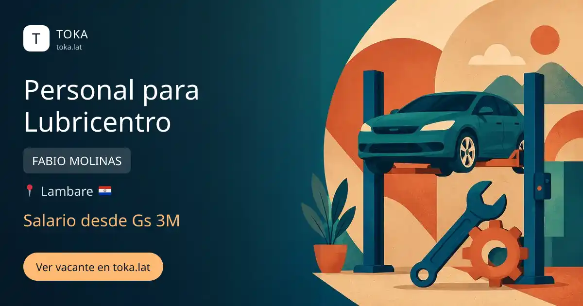 Vacante de Personal para lubricentro en Lambaré, Paraguay — FABIO MOLINAS, salario desde Gs 3M
