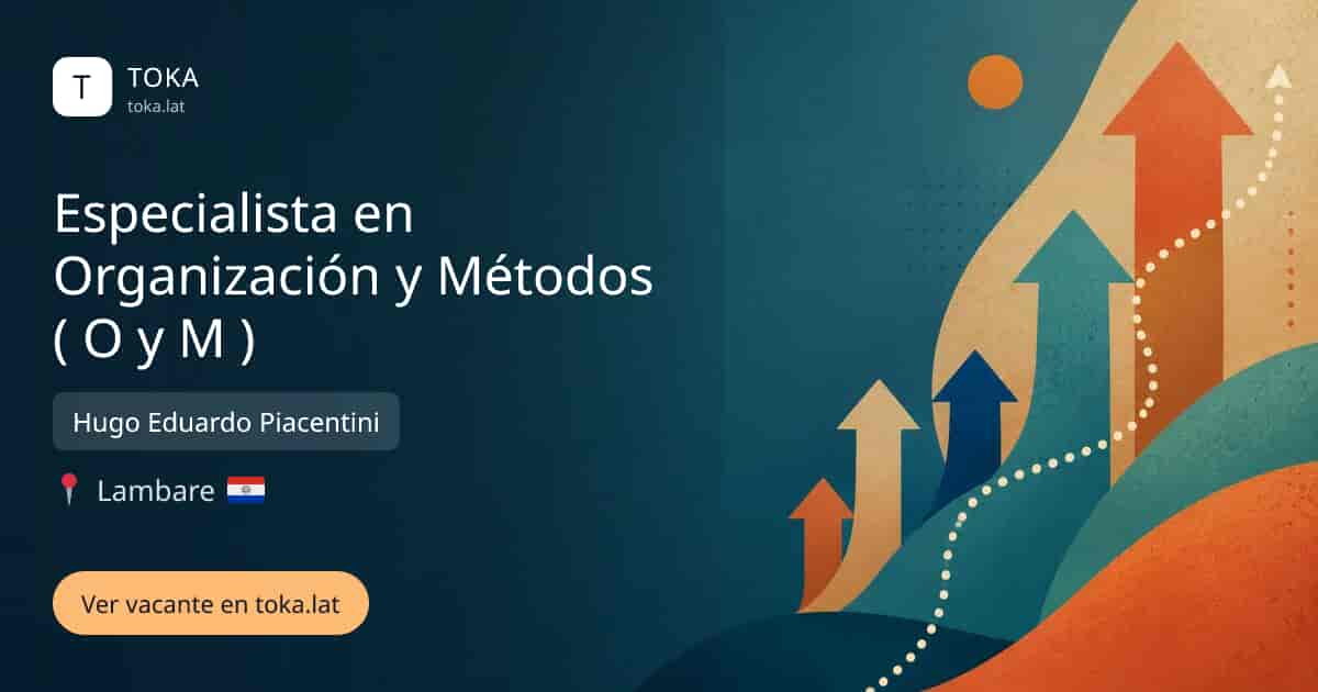 Vacante de Especialista en organización y métodos ( o y m ) en Lambaré, Paraguay — Hugo Eduardo Piacentini