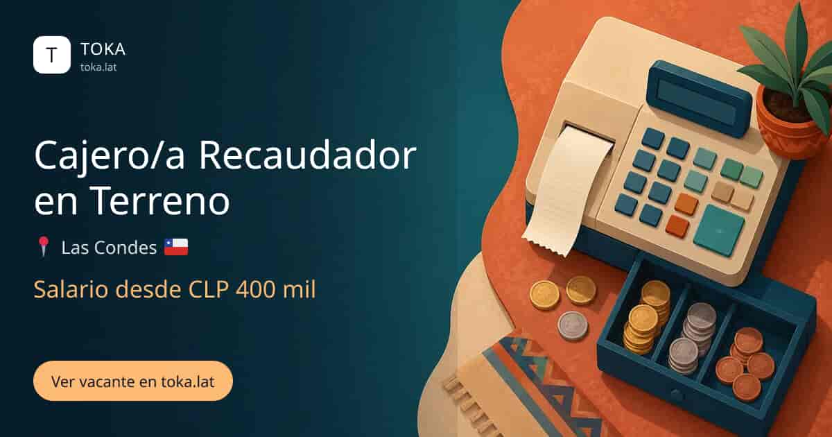 Vacante de Cajero/a recaudador en terreno en Las Condes, Chile, salario desde CLP 400 mil