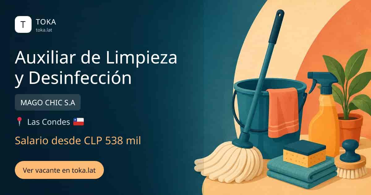 Vacante de Auxiliar de limpieza y desinfección en Las Condes, Chile — MAGO CHIC S.A, salario desde CLP 538 mil