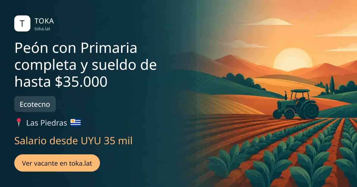 Vacante de Peón con primaria completa y sueldo de hasta $35.000 en Las Piedras, Uruguay — Ecotecno, salario desde UYU 35 mil
