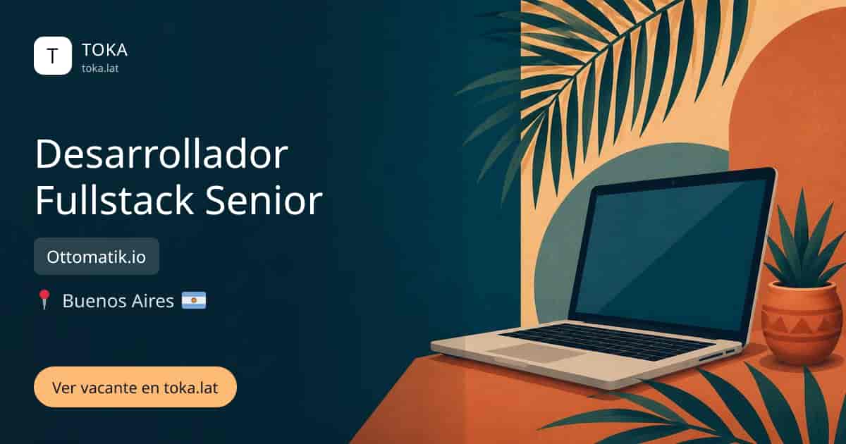 Vacante de Desarrollador fullstack senior en Buenos Aires, Argentina — Ottomatik.io