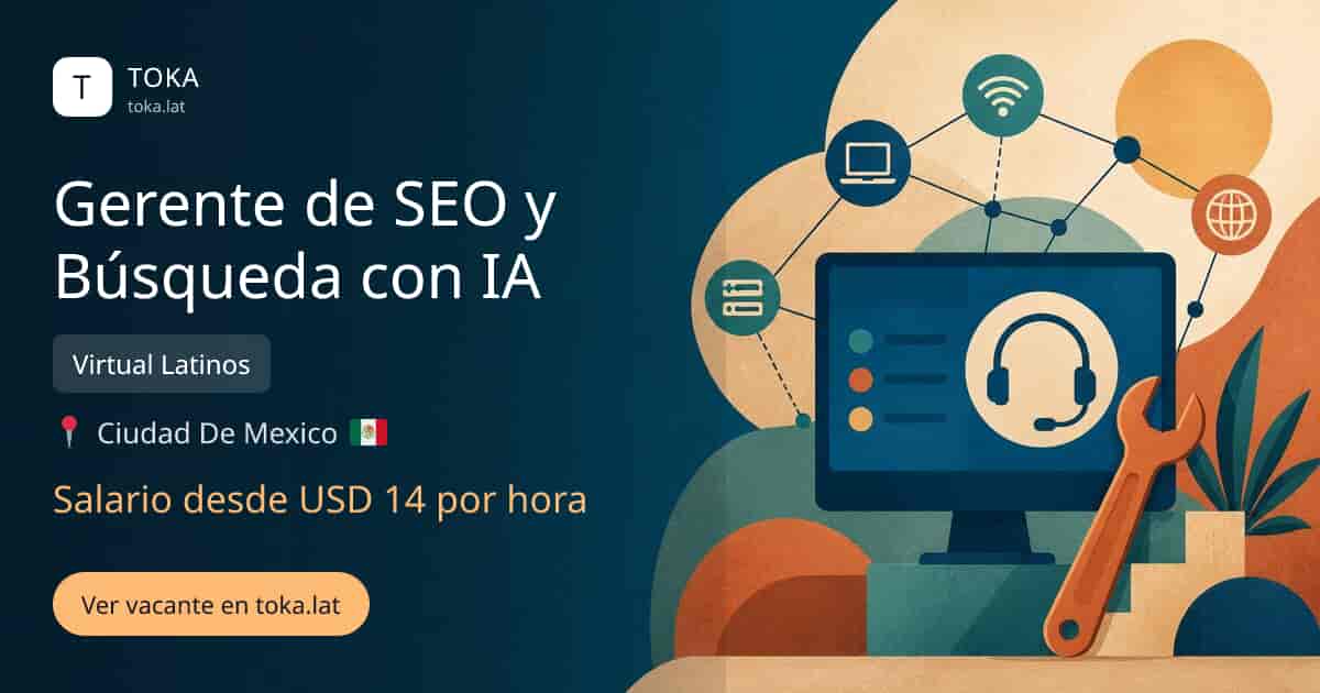 Vacante de Gerente de seo y búsqueda con ia en Ciudad de Mexico, Mexico — Virtual Latinos, salario desde USD 14 por hora