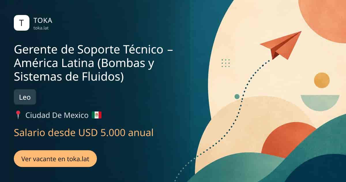 Vacante de Gerente de soporte técnico – américa latina (bombas y sistemas de fluidos) en Ciudad de Mexico, Mexico — Leo, salario desde USD 5.000 anual