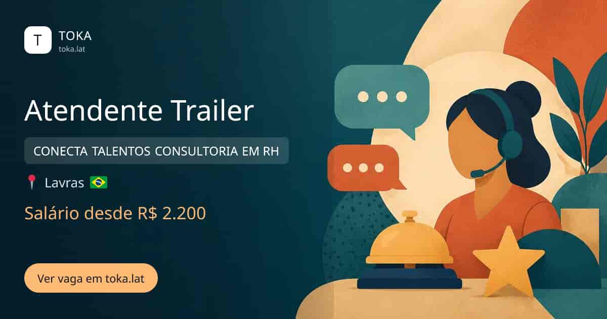 Vaga de Atendente trailer em Lavras, Brasil — CONECTA TALENTOS CONSULTORIA EM RH, salário desde R$ 2.200