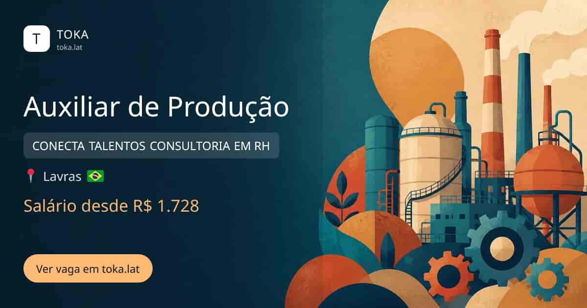 Vaga de Auxiliar de produção em Lavras, Brasil — CONECTA TALENTOS CONSULTORIA EM RH, salário desde R$ 1.728