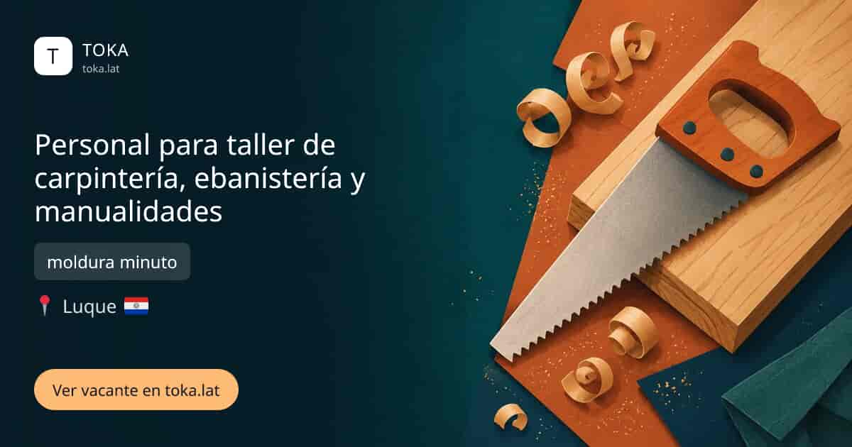 Vacante de Personal para taller de carpintería, ebanistería y manualidades en Luque, Paraguay — moldura minuto