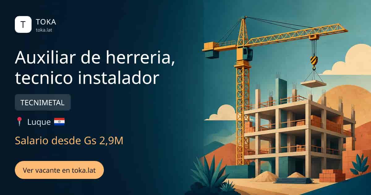 Vacante de Auxiliar de herreria, tecnico instalador en Luque, Paraguay — TECNIMETAL, salario desde Gs 2,9M