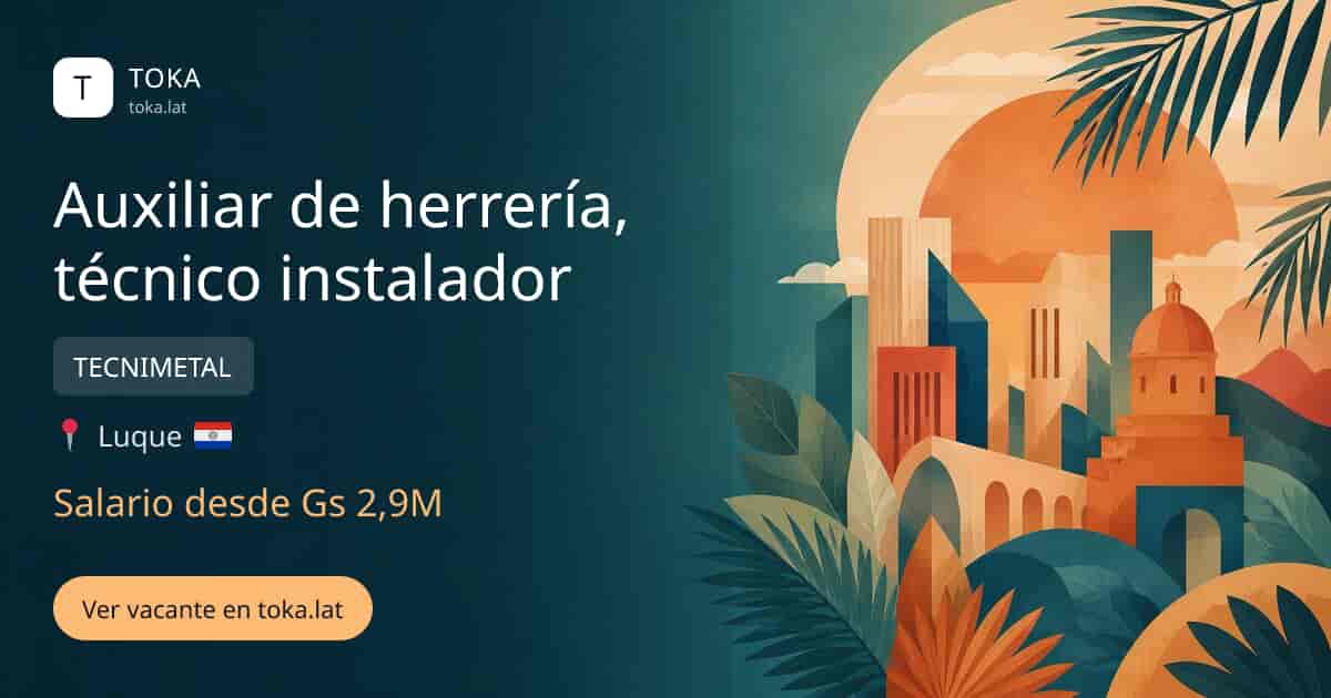 Vacante de Auxiliar de herrería, técnico instalador en Luque, Paraguay — TECNIMETAL, salario desde Gs 2,9M