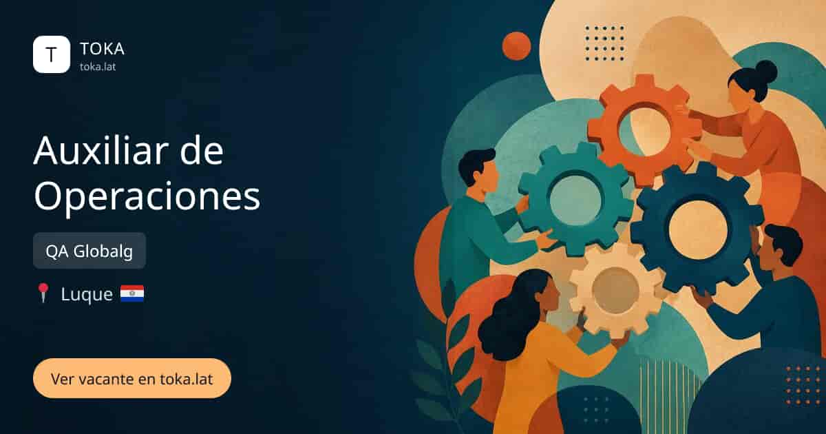Vacante de Auxiliar de operaciones en Luque, Paraguay — QA Globalg