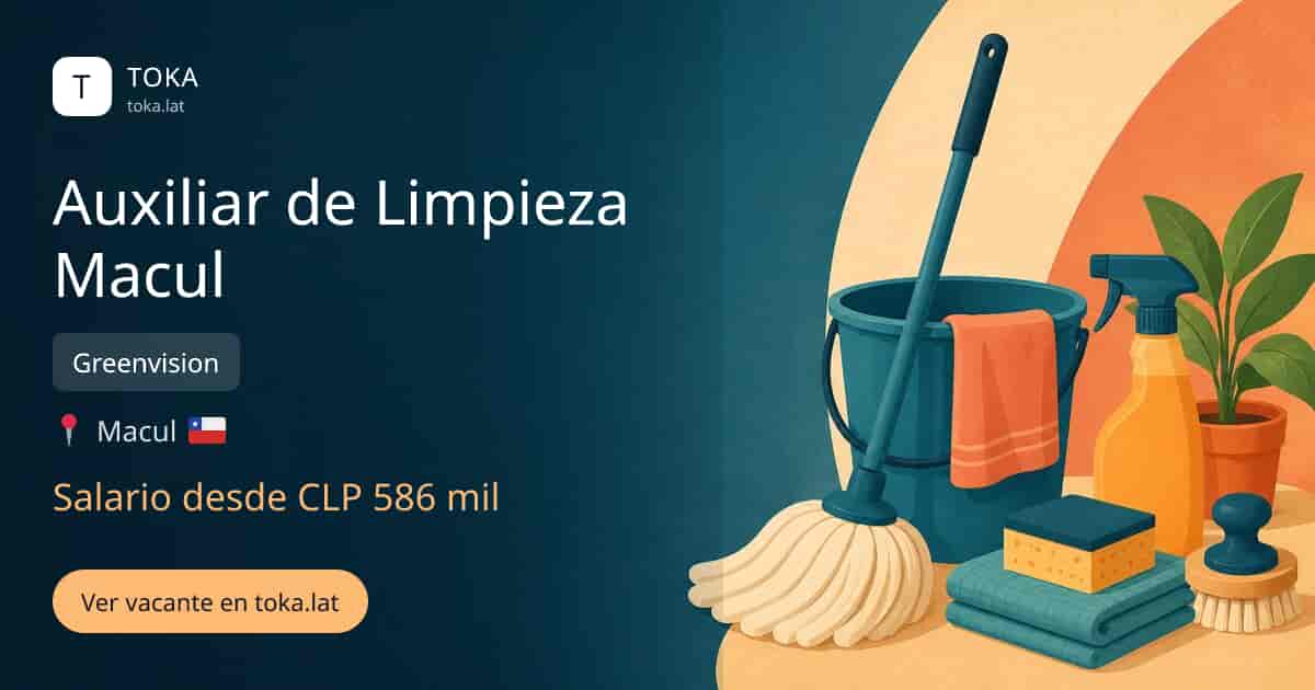 Vacante de Auxiliar de limpieza macul en Macul, Chile — Greenvision, salario desde CLP 586 mil