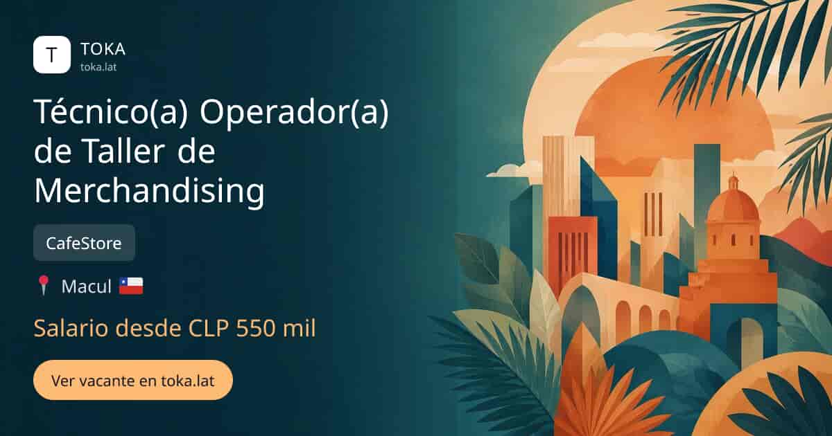 Vacante de Técnico(a) operador(a) de taller de merchandising en Macul, Chile — CafeStore, salario desde CLP 550 mil
