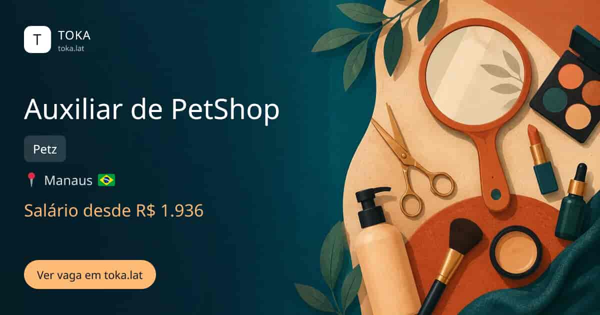 Vaga de Auxiliar de petshop em Manaus, Brasil — Petz, salário desde R$ 1.936