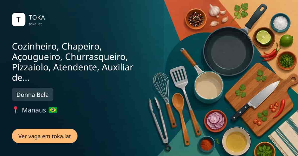 Vaga de Cozinheiro, chapeiro, açougueiro, churrasqueiro, pizzaiolo, atendente, auxiliar de cozinha, op. de caixa, aux. serviços gerais em Manaus, Brasil — Donna Bela