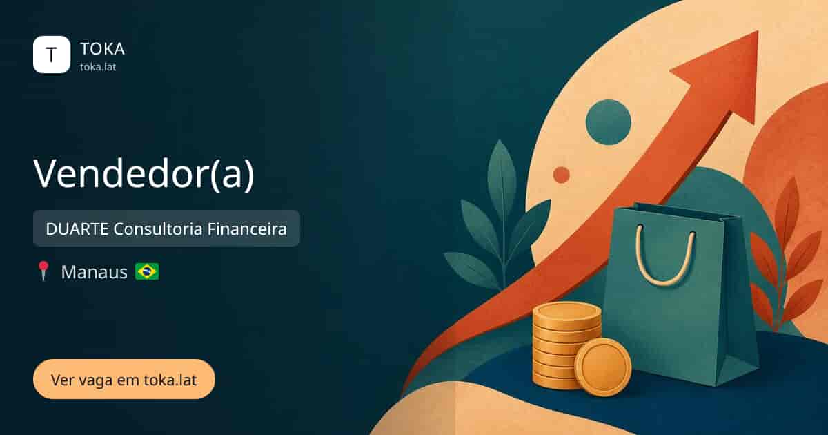 Vaga de Vendedor(a) em Manaus, Brasil — DUARTE Consultoria Financeira
