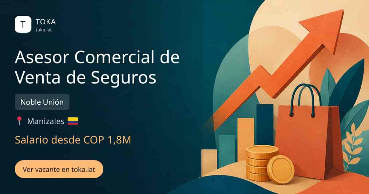 Vacante de Asesor comercial de venta de seguros en Manizales, Colombia — Noble Unión, salario desde COP 1,8M