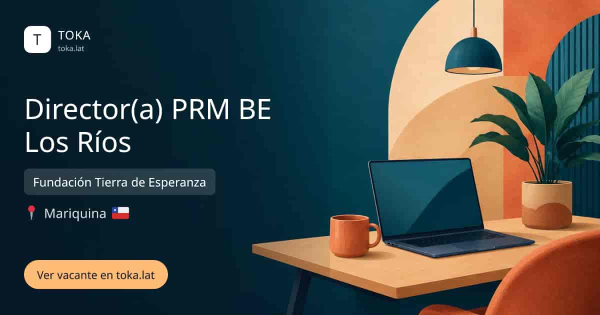 Vacante de Director(a) prm be los ríos en Mariquina, Chile — Fundación Tierra de Esperanza