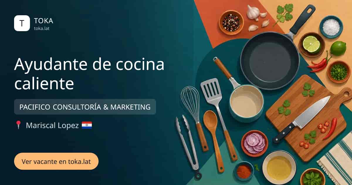 Vacante de Ayudante de cocina caliente en Asunción, Paraguay — PACIFICO CONSULTORÍA & MARKETING