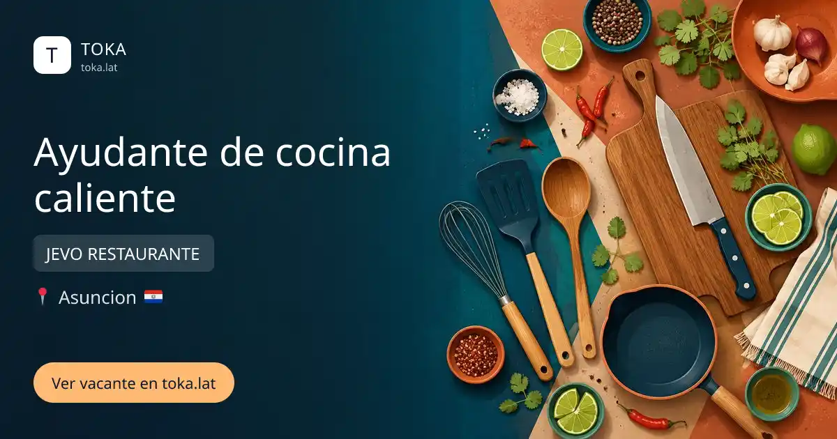 Vacante de Ayudante de cocina caliente en Asunción, Paraguay — JEVO RESTAURANTE