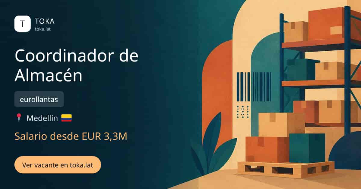Vacante de Coordinador de almacén en Medellin, Colombia — eurollantas, salario desde EUR 3,3M