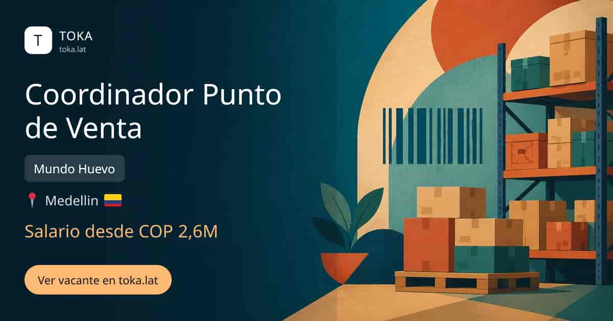 Vacante de Coordinador punto de venta en Medellin, Colombia — Mundo Huevo, salario desde COP 2,6M