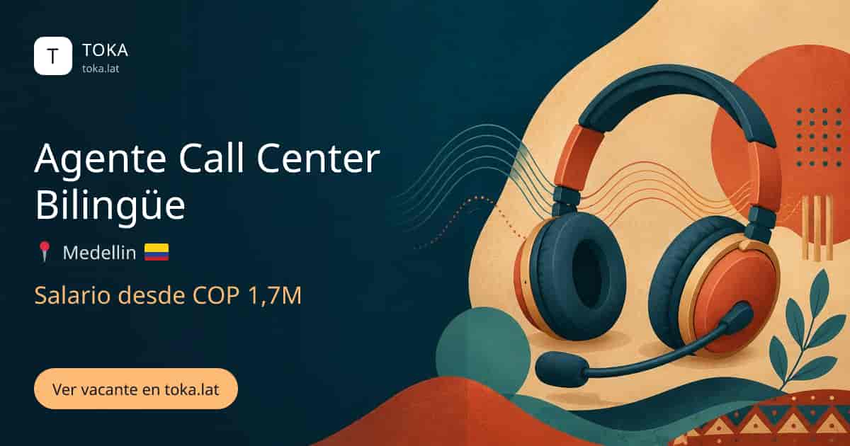 Vacante de Agente call center bilingüe en Medellin, Colombia, salario desde COP 1,7M