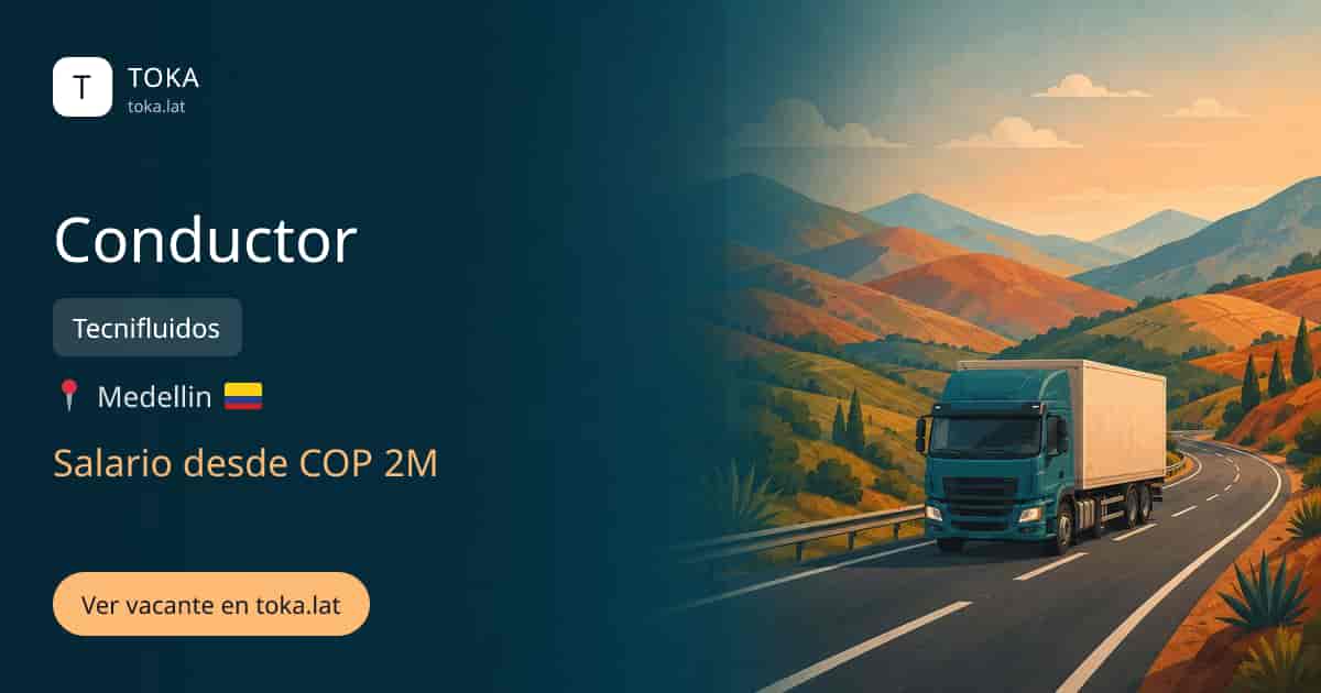 Vacante de Conductor en Medellin, Colombia — Tecnifluidos, salario desde COP 2M