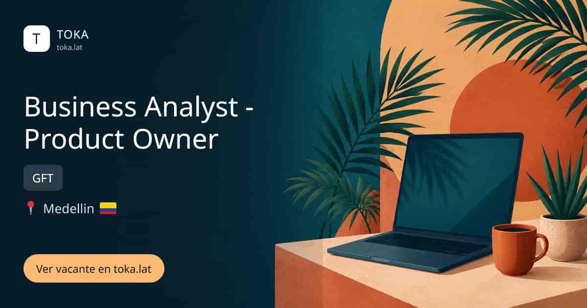 Vacante de Business analyst - product owner en Medellin, Colombia — GFT