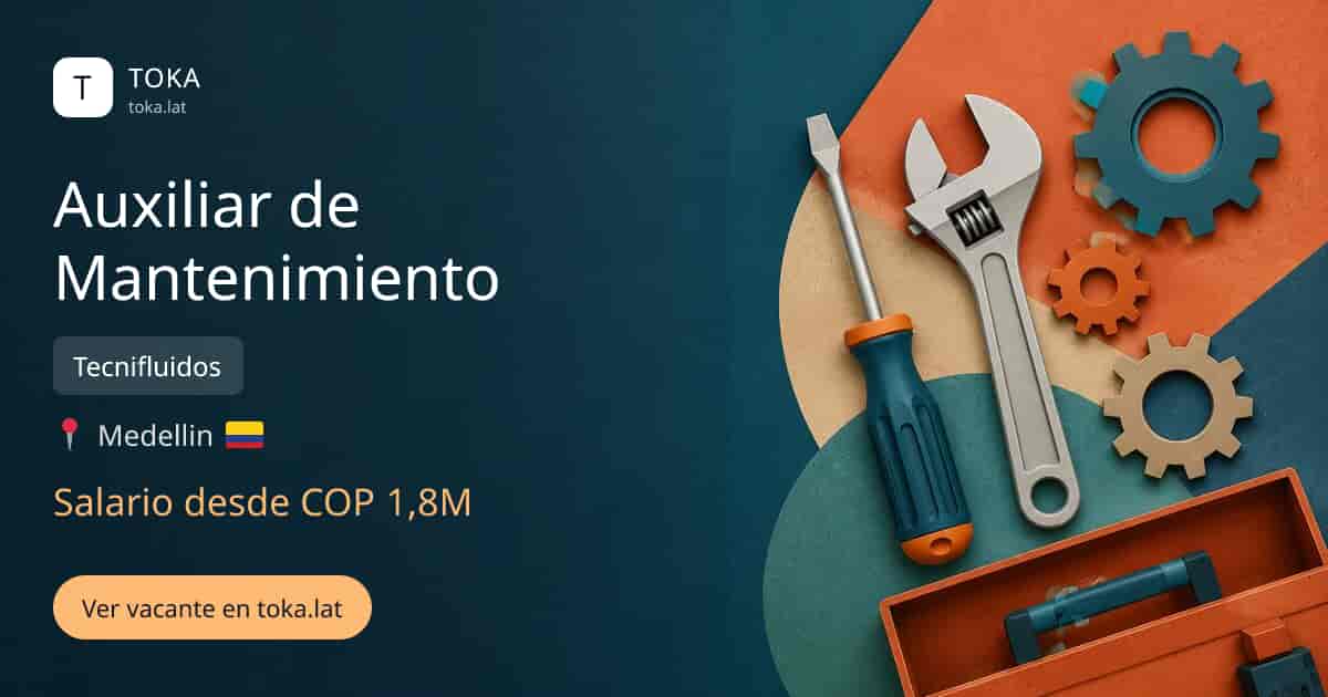 Vacante de Auxiliar de mantenimiento en Medellin, Colombia — Tecnifluidos, salario desde COP 1,8M
