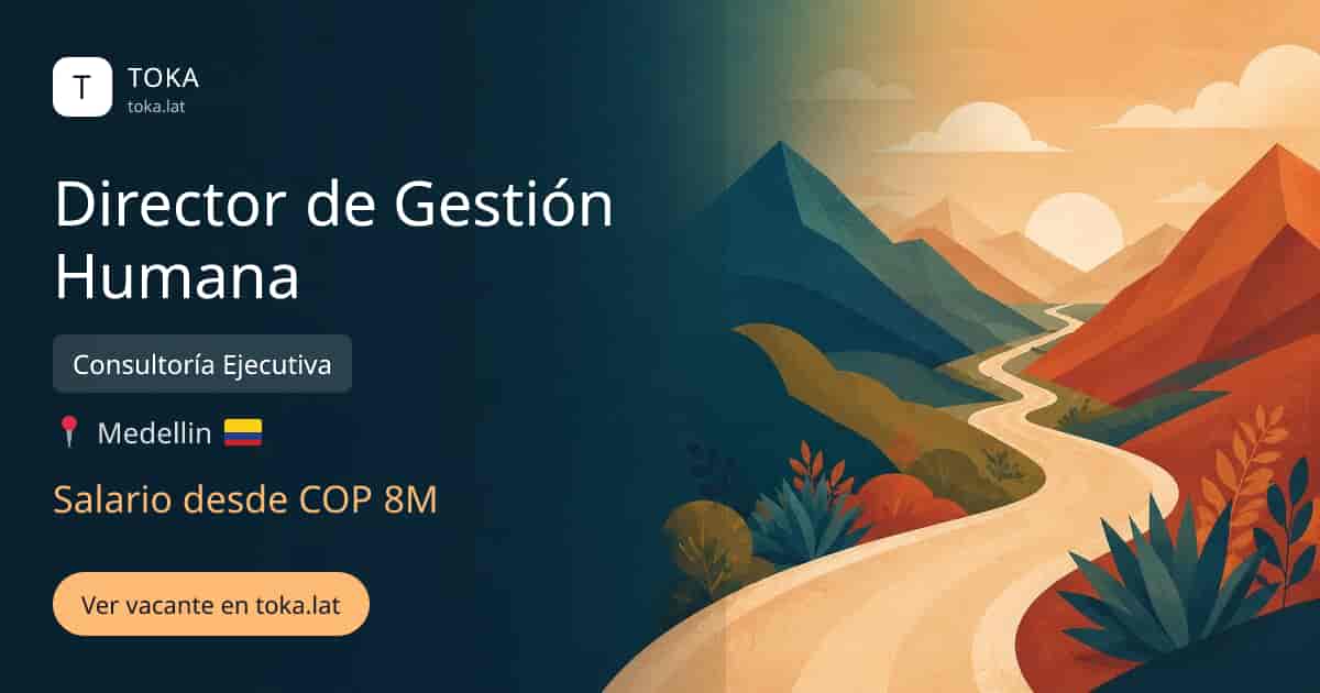 Vacante de Director de gestión humana en Medellin, Colombia — Consultoría Ejecutiva, salario desde COP 8M