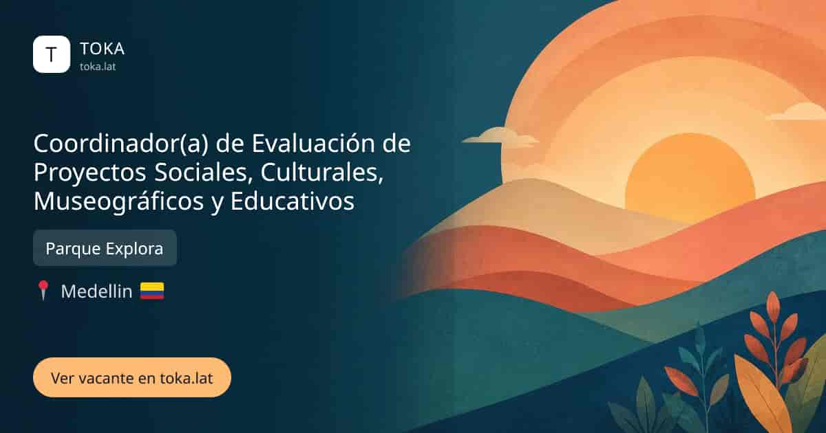 Vacante de Coordinador(a) de evaluación de proyectos sociales, culturales, museográficos y educativos en Medellin, Colombia — Parque Explora