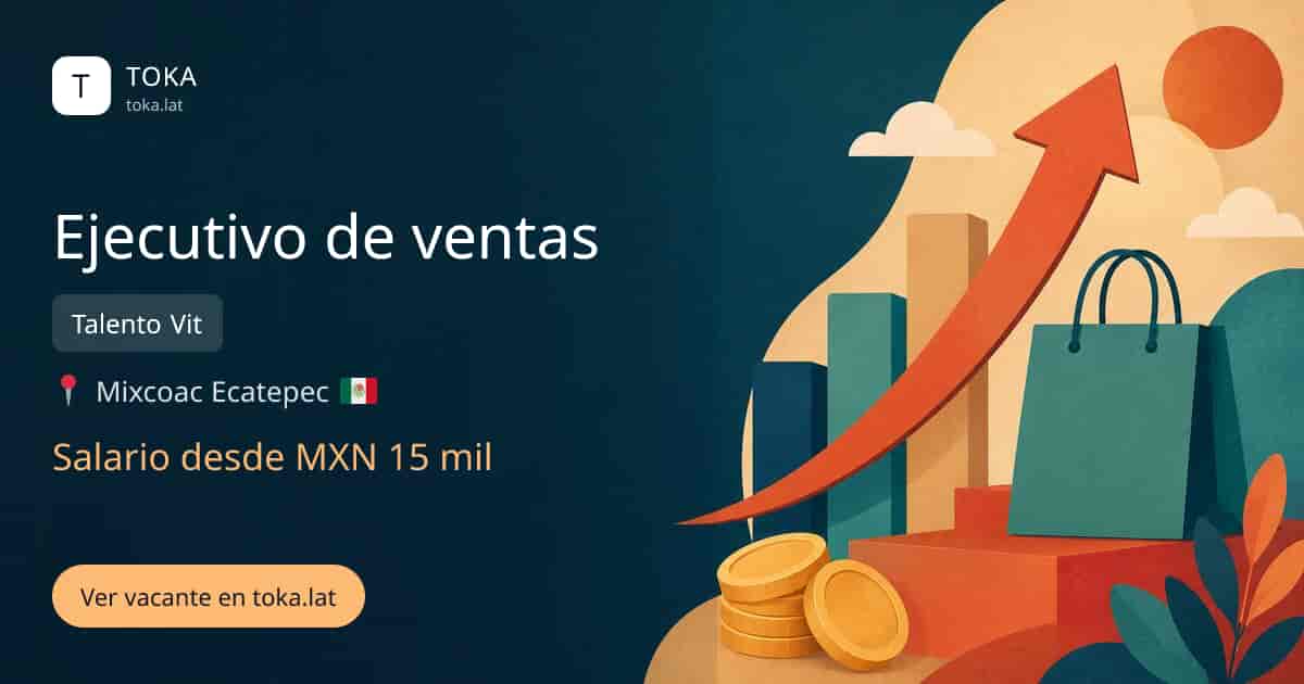 Vacante de Ejecutivo de ventas en Ecatepec, Mexico — Talento Vit, salario desde MXN 15 mil
