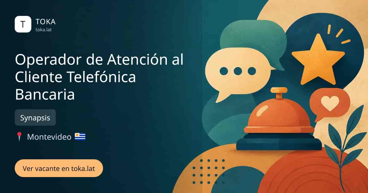 Vacante de Operador de atención al cliente telefónica bancaria en Montevideo, Uruguay — Synapsis