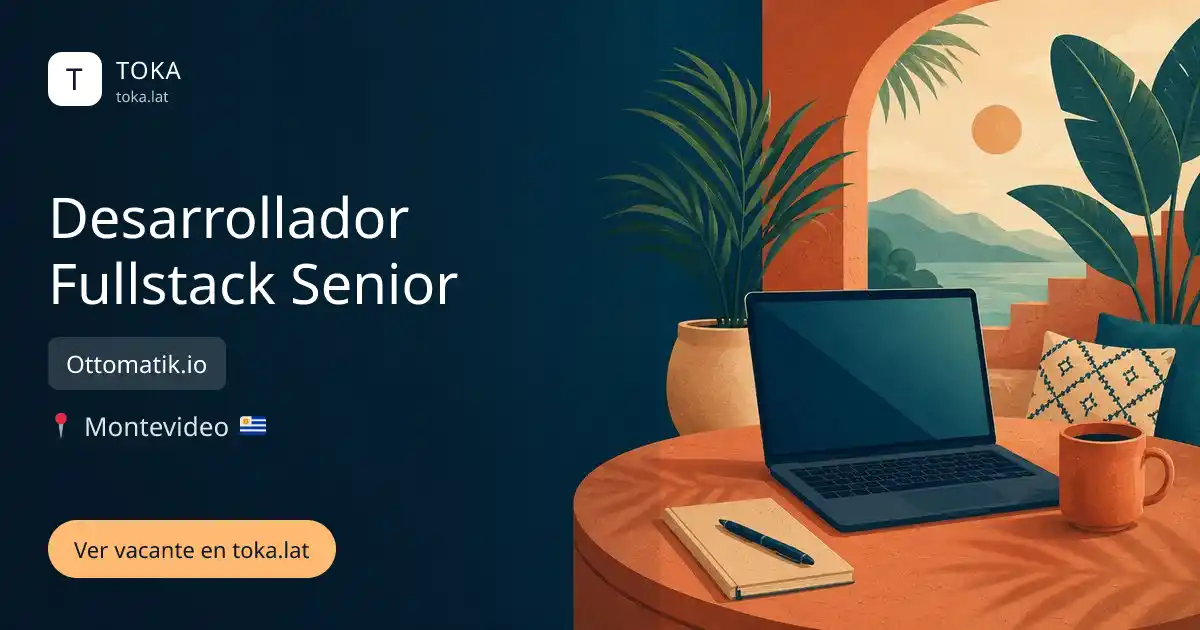 Vacante de Desarrollador fullstack senior en Montevideo, Uruguay — Ottomatik.io