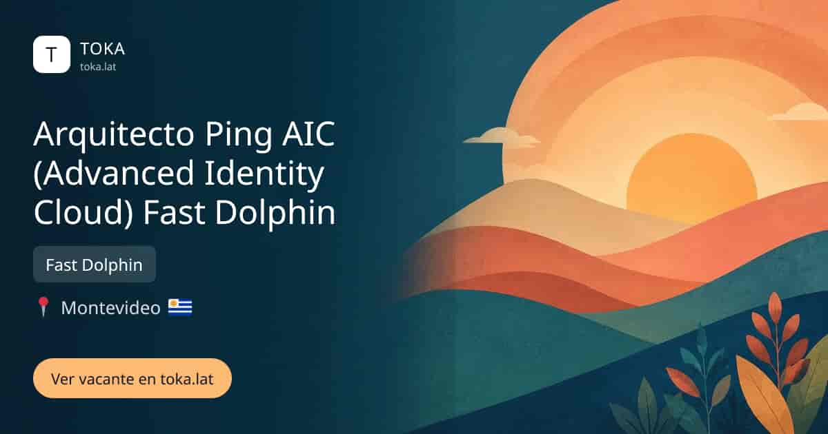 Vacante de Arquitecto ping aic (advanced identity cloud) fast dolphin en Montevideo, Uruguay — Fast Dolphin