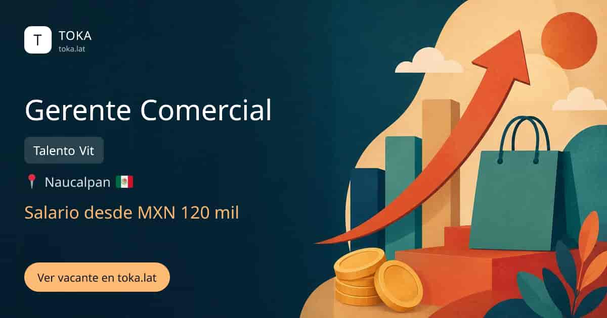 Vacante de Gerente comercial en Naucalpan, Mexico — Talento Vit, salario desde MXN 120 mil