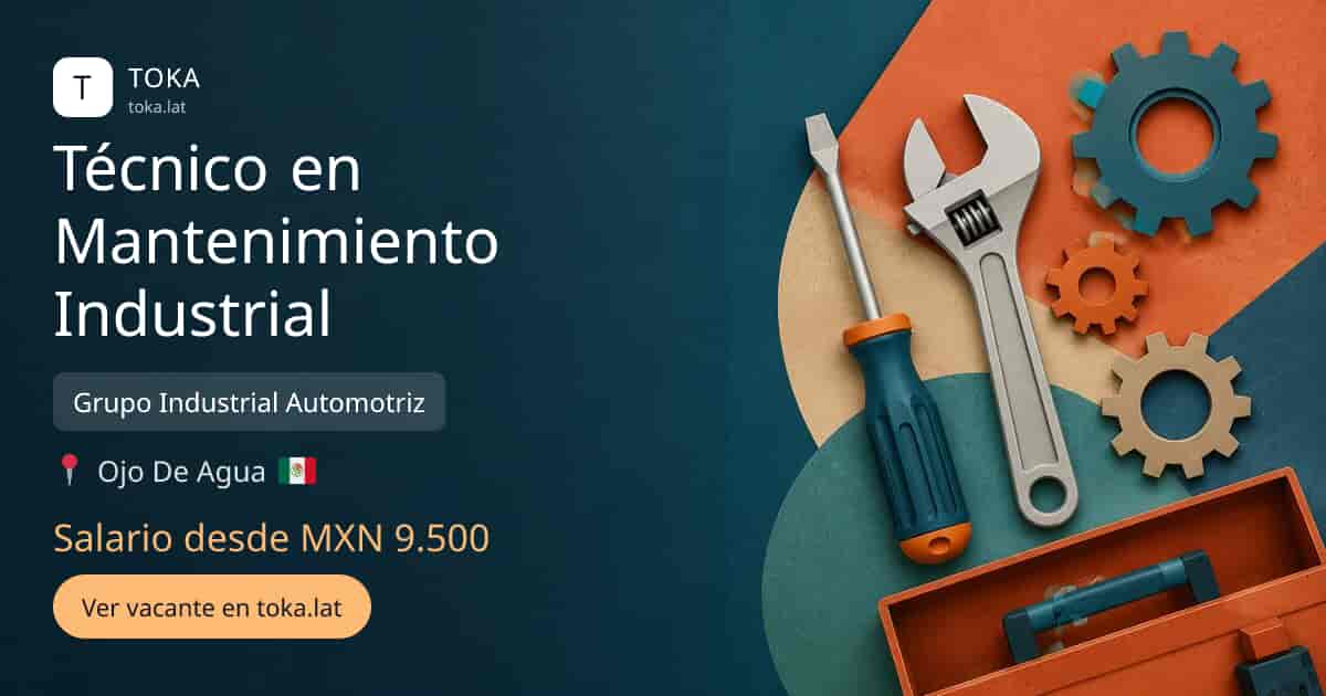 Vacante de Técnico en mantenimiento industrial en Ojo de Agua, Mexico — Grupo Industrial Automotriz, salario desde MXN 9.500