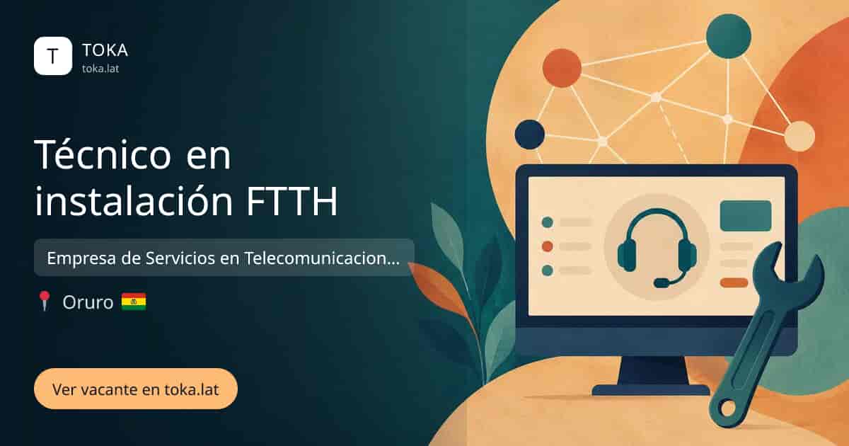 Vacante de Técnico en instalación ftth en Oruro, Bolivia — Empresa de Servicios en Telecomunicaciones