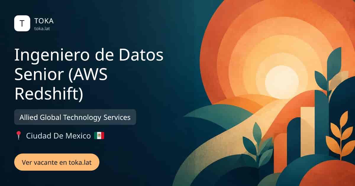 Vacante de Ingeniero de datos senior (aws redshift) en Ciudad de Mexico, Mexico — Allied Global Technology Services