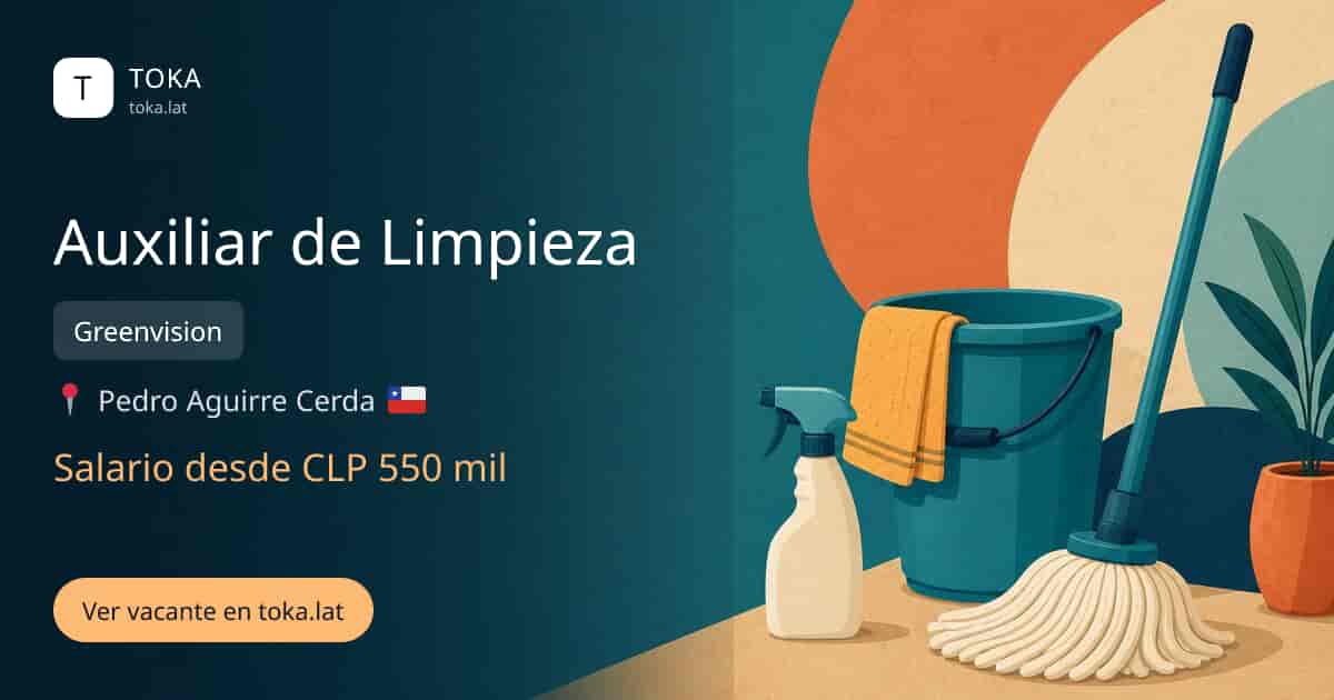 Vacante de Auxiliar de limpieza en Pedro Aguirre Cerda, Chile — Greenvision, salario desde CLP 550 mil