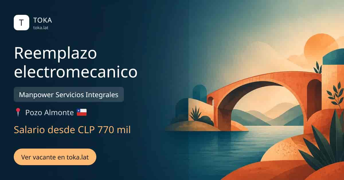 Vacante de Reemplazo electromecanico en Pozo Almonte, Chile — Manpower Servicios Integrales, salario desde CLP 770 mil