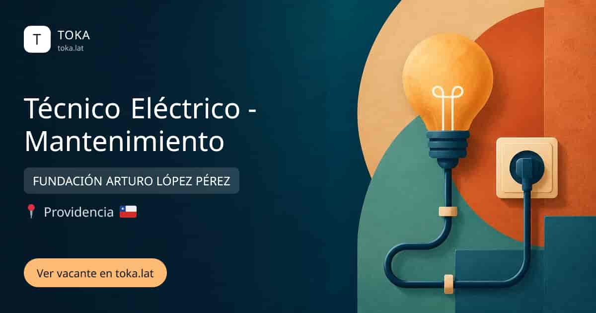 Vacante de Técnico eléctrico - mantenimiento en Providencia, Chile — FUNDACIÓN ARTURO LÓPEZ PÉREZ