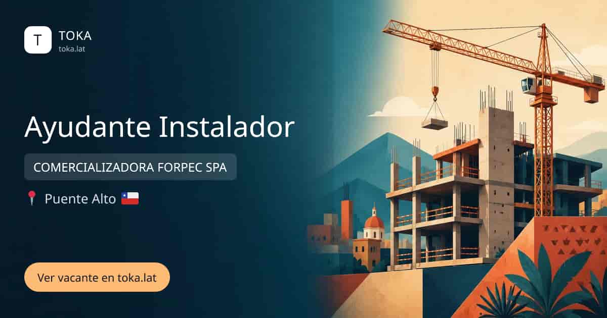 Vacante de Ayudante instalador en Puente Alto, Chile — COMERCIALIZADORA FORPEC SPA