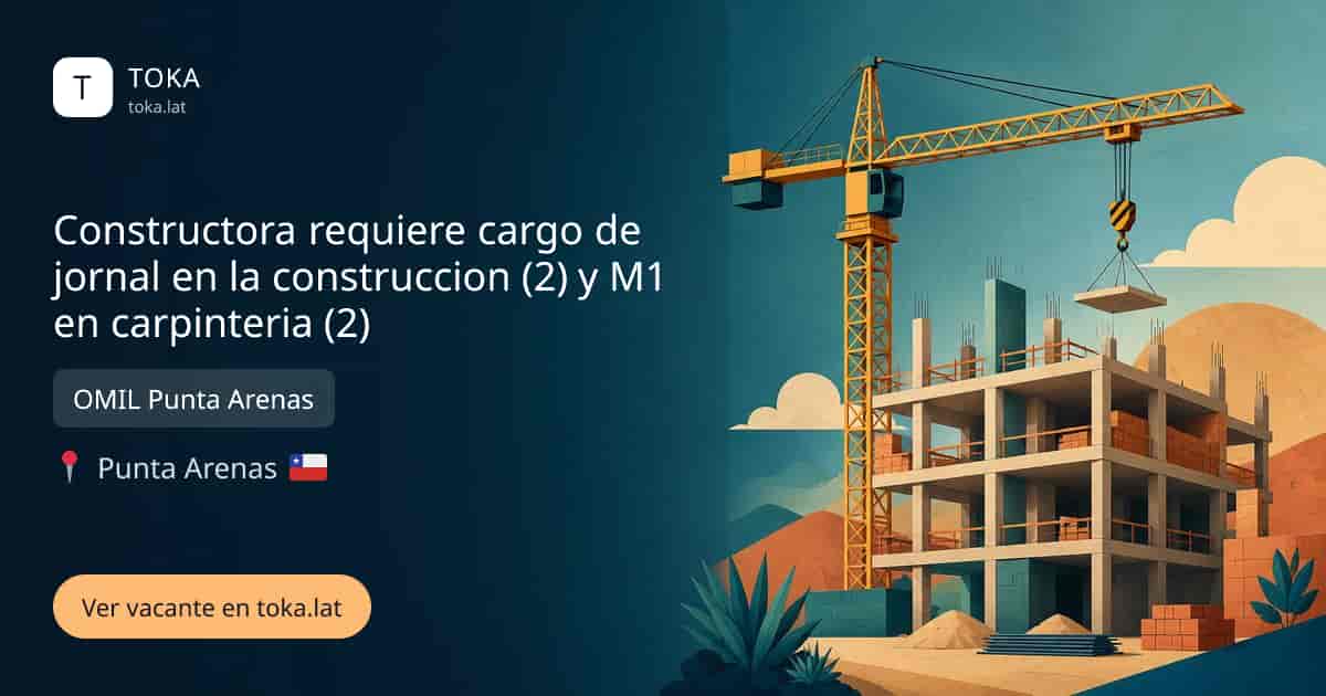 Vacante de Constructora requiere cargo de jornal en la construccion (2) y m1 en carpinteria (2) en Punta Arenas, Chile — OMIL Punta Arenas