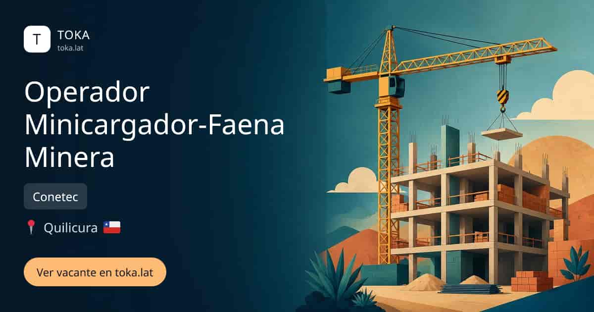 Vacante de Operador minicargador-faena minera en Quilicura, Chile — Conetec