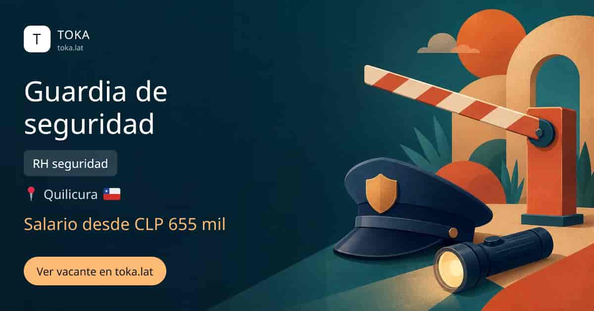 Vacante de Guardia de seguridad en Quilicura, Chile — RH seguridad, salario desde CLP 655 mil