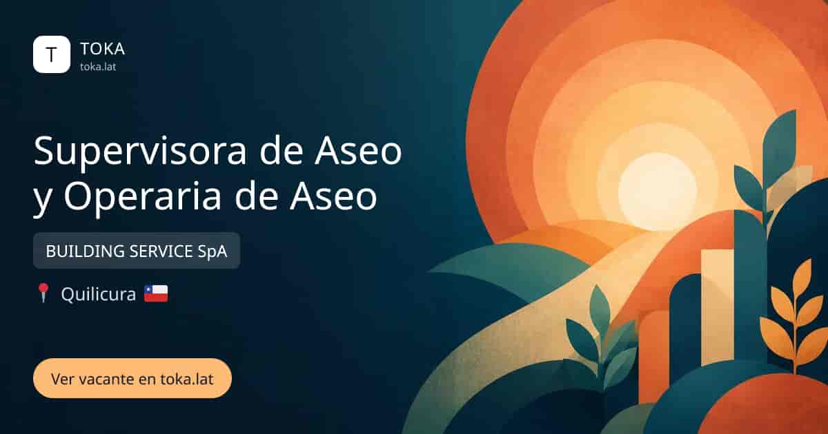Vacante de Supervisora de aseo y operaria de aseo en Quilicura, Chile — BUILDING SERVICE SpA