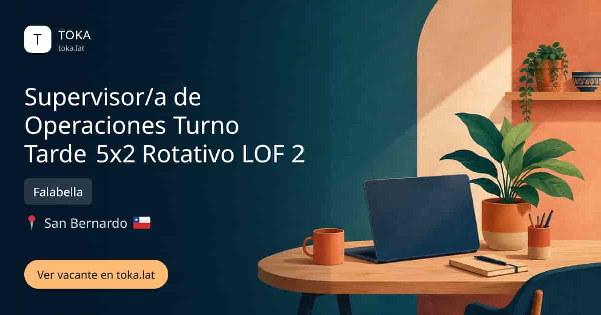 Vacante de Supervisor/a de operaciones turno tarde 5x2 rotativo lof 2 en San Bernardo, Chile — Falabella
