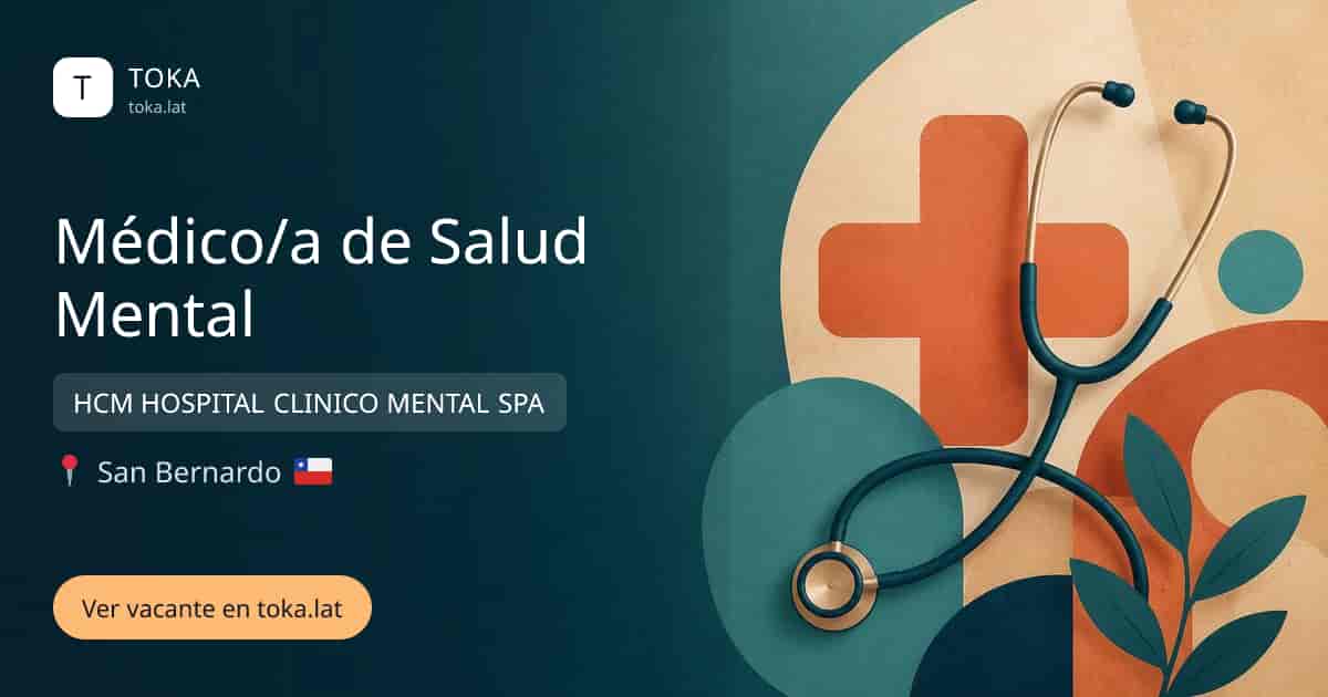 Vacante de Médico/a de salud mental en San Bernardo, Chile — HCM HOSPITAL CLINICO MENTAL SPA
